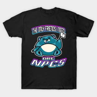 The Only Friends I Need Are NPCs T-Shirt